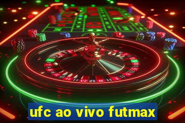 ufc ao vivo futmax